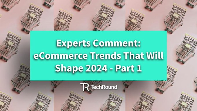 TechRound: Part 1- Expert Predictions For E-Commerce In 2024